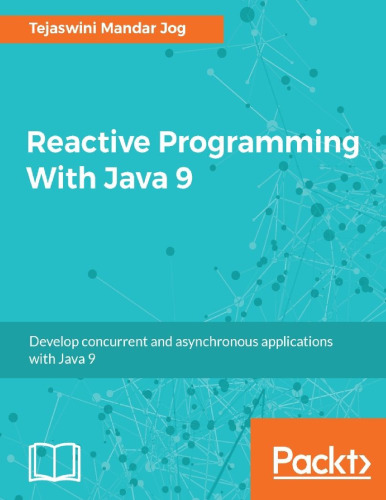 Reactive Programming With Java 9: Build Asynchronous applications with Rx.Java 2.0, Flow API and Spring WebFlux