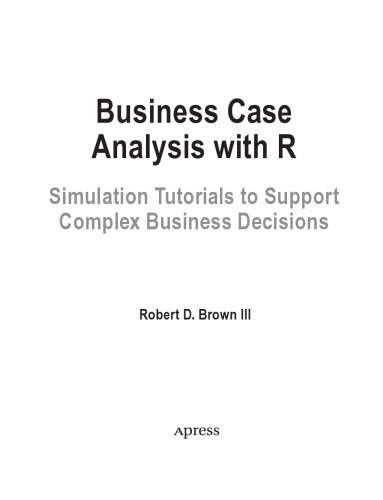 Business Case Analysis with R. Simulation Tutorials to support complex business Decisions