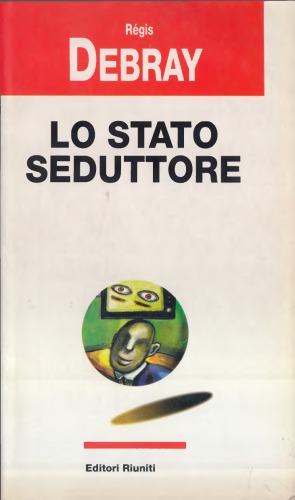 Lo stato seduttore. Le rivoluzioni mediologiche del potere