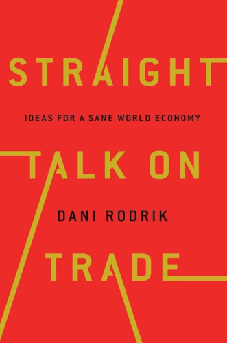 Straight Talk on Trade: Ideas for a Sane World Economy