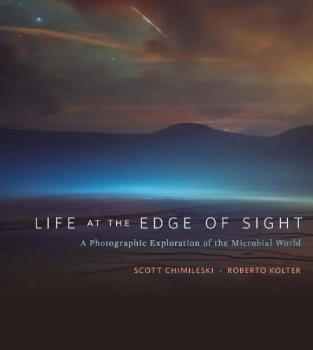 Life at the Edge of Sight :  A Photographic Exploration of the Microbial World