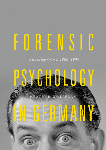 Forensic Psychology in Germany: Witnessing Crime, 1880–1939