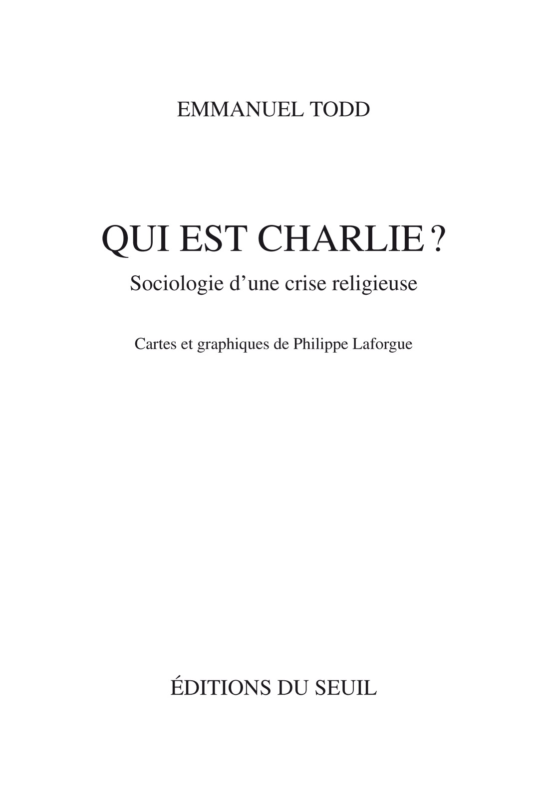 Qui est Charlie? - Sociologie d’une crise religieuse (Cartes et graphiques de Philippe Laforgue)