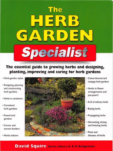 The Herb Garden Specialist: The Essential Guide to Growing Herbs and Designing, Planting, Improving and Caring for Herb Gardens