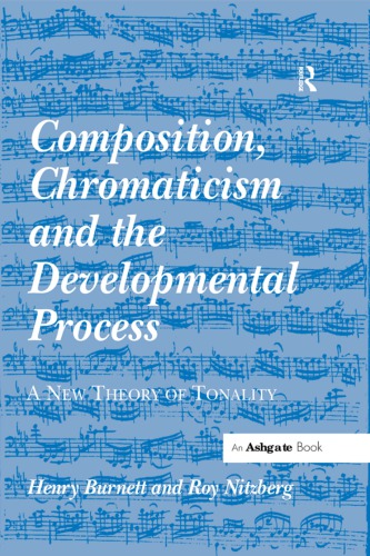 Composition, Chromaticism and the Developmental Process: A New Theory of Tonality