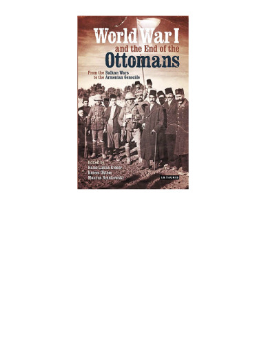 World War I and the End of the Ottoman Empire: From the Balkan Wars to the Turkish Republic