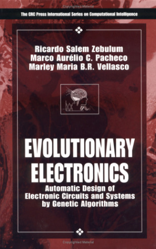 Evolutionary Electronics: Automatic Design of Electronic Circuits and Systems by Genetic Algorithms (International Series on Computational Intelligence)