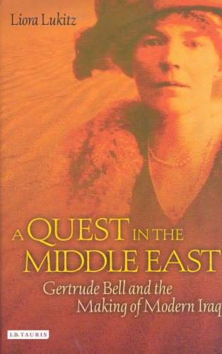 A Quest in the Middle East: Gertrude Bell and the Making of Modern Iraq