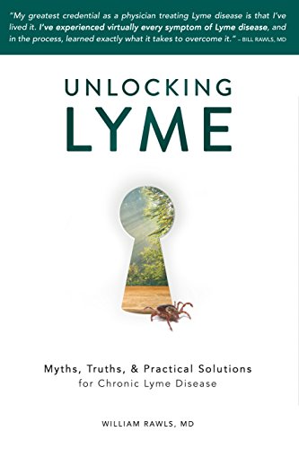 Unlocking Lyme: Myths, Truths, and Practical Solutions for Chronic Lyme Disease