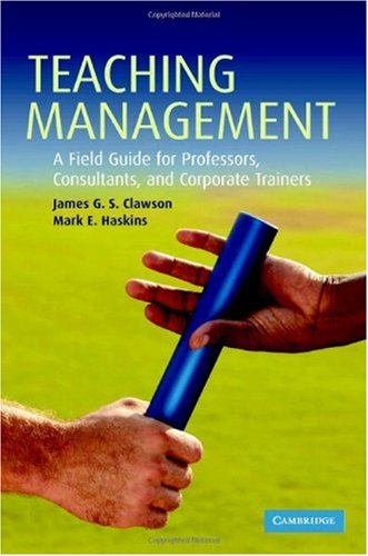 Teaching Management: A Field Guide for Professors, Consultants, and Corporate Trainers