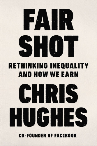 Fair Shot: Rethinking Inequality and How We Earn