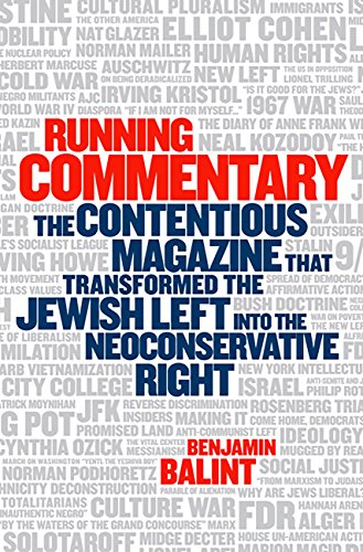 Running Commentary: The Contentious Magazine that Transformed the Jewish Left Into the Neoconservative Right