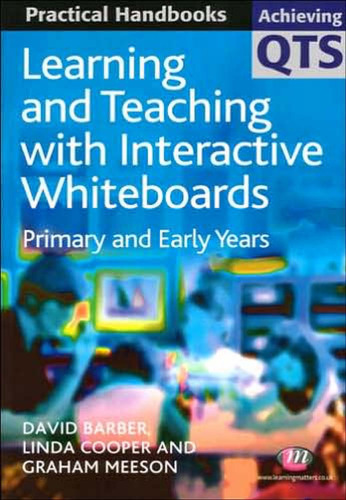 Learning and Teaching With Interactive Whiteboards: Primary and Early Years (Achieving Qts: Practical Handbooks)