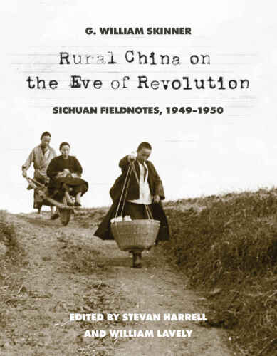 Rural China on the Eve of Revolution: Sichuan Fieldnotes, 1949-1950