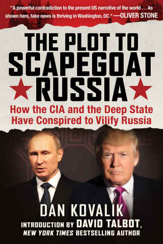 The Plot to Scapegoat Russia: How the CIA and the Deep State Have Conspired to Vilify Putin