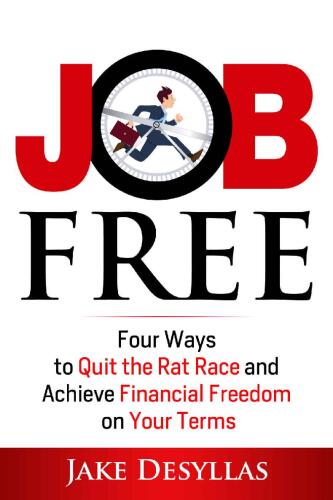 Job Free: Four Ways to Quit the Rat Race and Achieve Financial Freedom on Your Terms