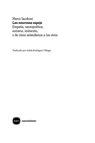 Las neuronas espejo: Empatía, neuropolítica, autismo, imitación, o de cómo entendemos a los otros