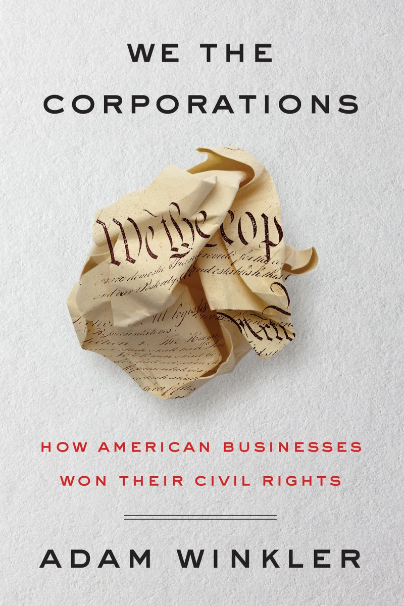 We the Corporations: How American Businesses Won Their Civil Rights