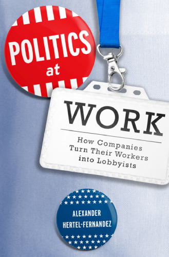 Politics at Work: How Companies Turn Their Workers into Lobbyists