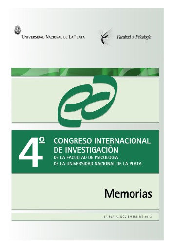 Cuarto Congreso Internacional De Investigación de la Facultad de Psicología de la Universidad Nacional de La Plata. Memorias. Tomo I