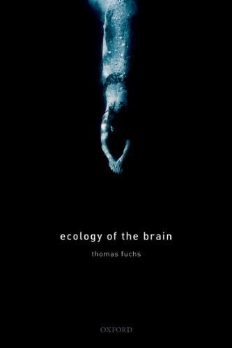 Ecology of the Brain: The phenomenology and biology of the embodied mind