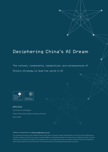 Deciphering China’s AI Dream. The context, components, capabilities, and consequences of China’s strategy to lead the world in AI