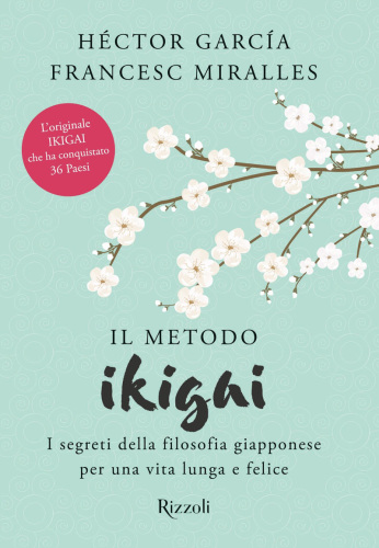 Il metodo Ikigai: I segreti della filosofia giapponese per una vita lunga e felice