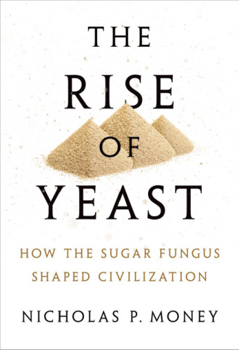 The Rise of Yeast: How the sugar fungus shaped civilisation