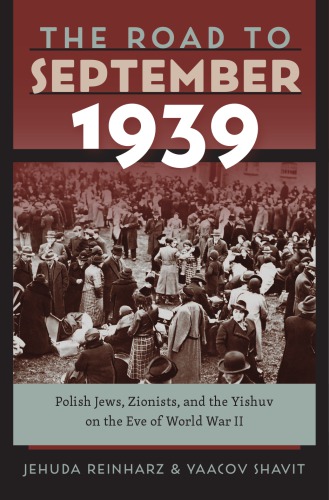 The Road to September 1939: Polish Jews, Zionists, and the Yishuv on the Eve of World War II