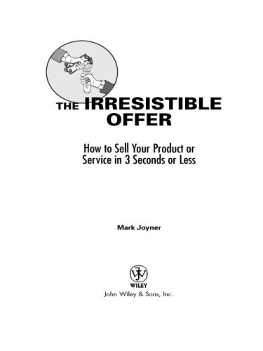 The Irresistible Offer: How to Sell Your Product or Service in 3 Seconds or Less