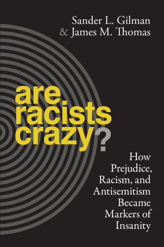 Are Racists Crazy? How Prejudice, Racism, and Antisemitism Became Markers of Insanity