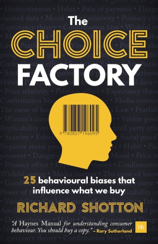 The Choice Factory: 25 Behavioural Biases That Influence What We Buy