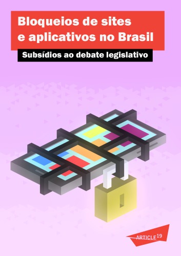 Bloqueios de sites e aplicativos no Brasil - Subsídios ao debate legislativo