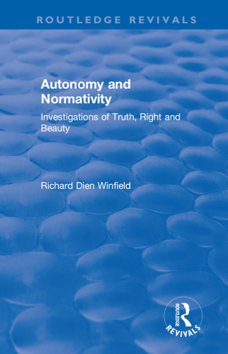 Autonomy and Normativity: Investigations of Truth, Right and Beauty