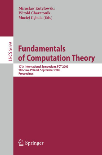 5699: Fundamentals of Computation Theory: 17th International Symposium, FCT 2009, Wroclaw, Poland, September 2-4, 2009, Proceedings