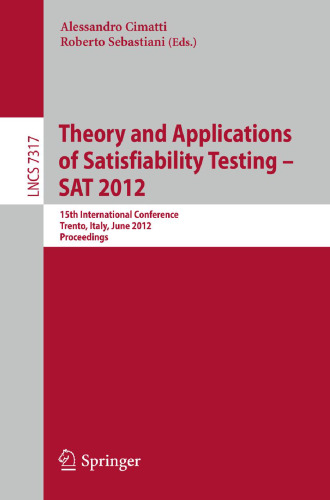 Theory and Applications of Satisfiability Testing -- SAT 2012: 15th International Conference, Trento, Italy, June 17-20, 2012, Proceedings