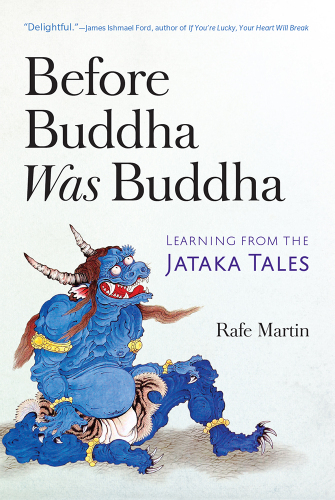 Before Buddha Was Buddha: Learning from the Jataka Tales