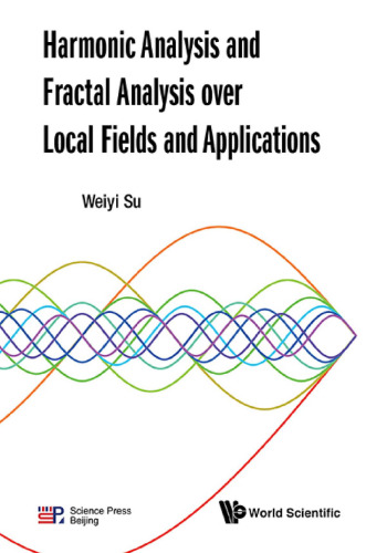 Harmonic Analysis and Fractal Analysis Over Local Fields and Applications