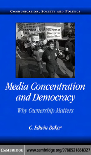 Media Concentration and Democracy: Why Ownership Matters (Communication, Society and Politics)