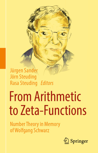 From Arithmetic to Zeta-Functions: Number Theory in Memory of Wolfgang Schwarz