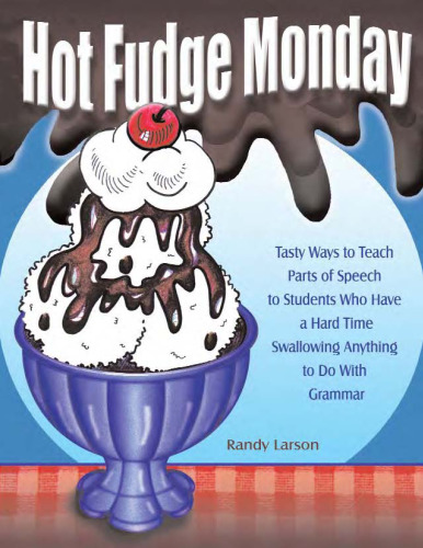 Hot Fudge Monday: Tasty Ways to Teach Parts of Speech to Students Who Have a Hard Time Swallowing Anything to Do with Grammar