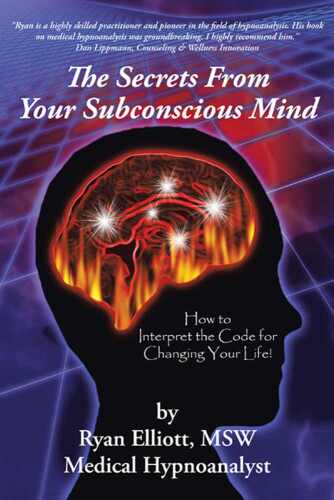 The Secrets From Your Subconscious Mind: How to Interpret the Code for Changing Your Life!