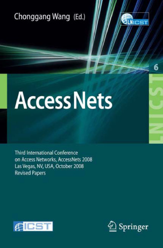 Access Nets: Third International Conference on Access Networks, AccessNets 2008, Las Vegas, NV, USA, October 15-17, 2008. Revised Papers (Lecture Notes ... and Telecommunications Engineering)