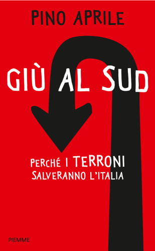 Giù al sud. Perchè i terroni salveranno l’Italia