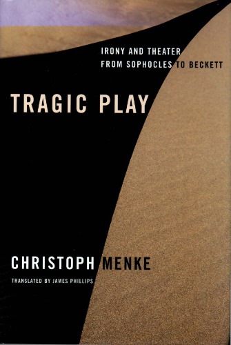 Tragic Play: Irony and Theater from Sophocles to Beckett