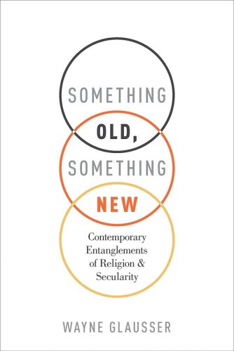 Something Old, Something New: Contemporary Entanglements of Religion and Secularity