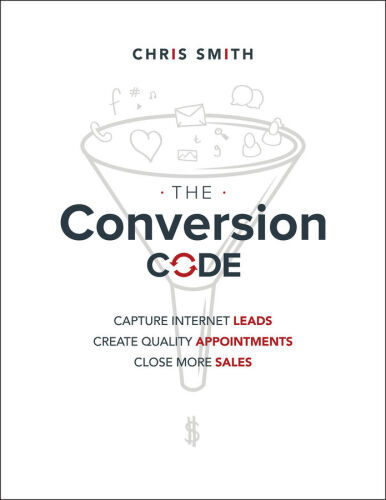 The Conversion Code: Capture Internet Leads, Create Quality Appointments, Close More Sales