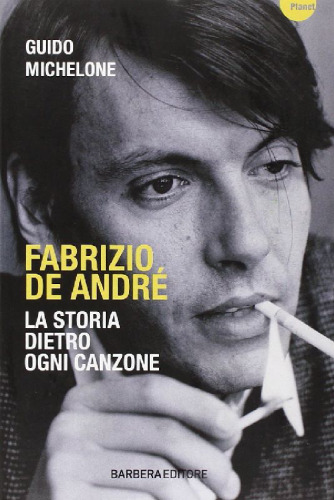 Fabrizio De André. La storia dietro ogni canzone