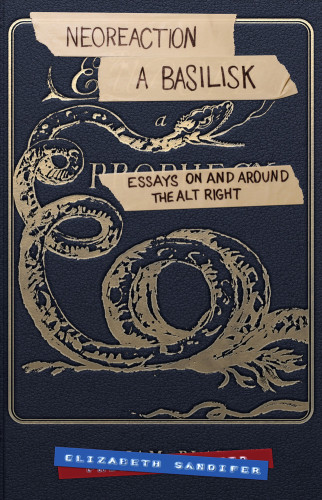 Neoreaction; A Basilisk: Essays on and Around the Alt-Right