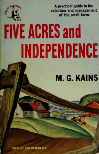 Five Acres and Independence: a practical guide to the selection and management of the small farm